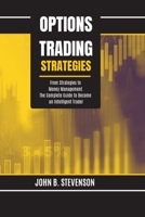 Options Trading Strategies: From Strategies to Money Management. The Complete Guide to Become an Intelligent Trader 1803253894 Book Cover