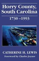 Horry County, South Carolina, 1730-1993 1570032076 Book Cover