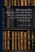 Bibliographie Instructive Ou Traité de la Connoissance Des Livres Rares Et Singuliers: Histoire. Tome 1 1275830188 Book Cover