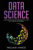 Data Science: Advanced Method And Strategies To Learn Data Science For Business 1913597466 Book Cover