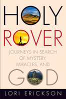 Holy Rover: Journeys in Search of Mystery, Miracles, and God 1506420710 Book Cover