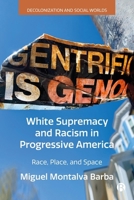 White Supremacy and Racism in Progressive America: Race, Place, and Space 152923543X Book Cover
