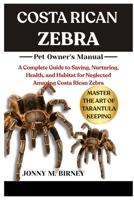 COSTA RICAN ZEBRA: A Complete Guide to Saving, Nurturing, Health, and Habitat for Neglected Amazing Costa Rican Zebra B0FQYCVGTC Book Cover