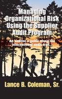 Managing Organizational Risk Using the Supplier Audit Program: An Auditor's Guide Along the International Audit Trail 0873899687 Book Cover