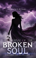 The Journal Of The Broken Soul: A Different Take On Life & Love: A Different Take B0GZJJ8FK7 Book Cover