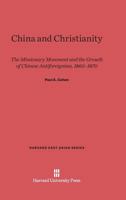 China and Christianity: The Missionary Movement and the Growth of Chinese Antiforeignism, 1860-1870 0674283627 Book Cover