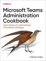 Microsoft Teams Administration Cookbook: Quick Solutions for Administrators in the Modern Workplace 1098133048 Book Cover