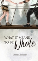 What It Means To Be Whole B0BR95PYN7 Book Cover