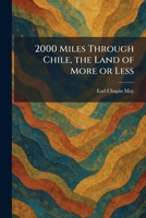 2000 Miles Through Chile, the Land of More or Less 1025258002 Book Cover