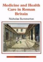 Medicine and Healthcare in Roman Britain 0747806640 Book Cover