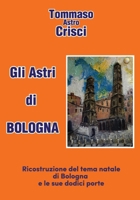Gli Astri di Bologna: Ricostruzione del tema natale di Bologna e le sue dodici porte (Italian Edition) B0DQHLZMM5 Book Cover