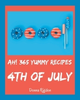 Ah! 365 Yummy 4th of July Recipes: The Best-ever of Yummy 4th of July Cookbook B08JB7GC69 Book Cover
