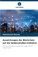 Auswirkungen der Blockchain auf die Seidenstraßen-Initiative: Praktische Anwendung von Blockchain im ägyptischen Air-CargoX-Projekt 6206401308 Book Cover