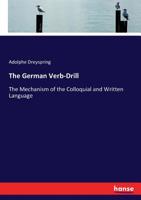 German Verb-drill, Presenting the Mechanism of the Colloquial and Written Language 3743394103 Book Cover