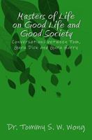 Masters of Life on Good Life and Good Society: Conversations Between Tom, Guru Dick and Guru Harry 1500770612 Book Cover