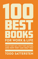 The 100 Best Books for Work and Life: A Reader Guide to What They Say, Why They Matter, and How They Can Help 1959472232 Book Cover