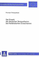 Der Erwerb Der Deutschen Tempusflexion Bei Thailaendischen Erwachsenen: Eine Empirische Untersuchung Zu Fragen Des Gesteuerten Fremdspracherwerbs 3820485937 Book Cover
