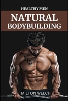 HEALTHY MEN NATURAL BODYBUILDING: A strategic 10-week plan to build muscle that can be witnessed B0BFK81RYT Book Cover