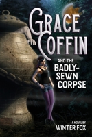 Grace Coffin and the Badly-Sewn Corpse 1097737632 Book Cover