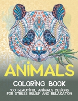 Animals - Coloring Book - 100 Beautiful Animals Designs for Stress Relief and Relaxation B08XLNTF35 Book Cover