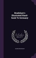 Bradshaw's Illustrated Hand-Book to Germany 1017413959 Book Cover