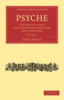 Psyche: Volume 2: Seelencult Und Unsterblichkeitsglaube Der Griechen 0511710690 Book Cover