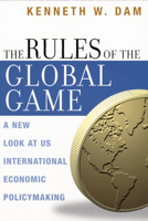 The Rules of the Global Game: A New Look at U.S. International Economic Policymaking 0226134946 Book Cover
