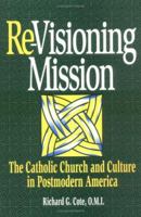 Re-Visioning Mission: The Catholic Church and Culture in Postmodern America (Isaac Hecker Studies) 0809136457 Book Cover