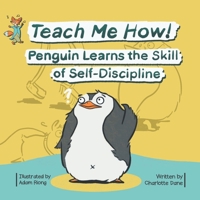 Teach Me How! Penguin Learns the Skill of Self-Discipline (Teach Me How! Children's Series) 1647431883 Book Cover