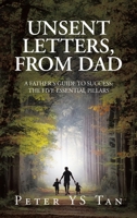 Unsent Letters, from Dad: A Father’s Guide to Success: The Five Essential Pillars 1543782876 Book Cover