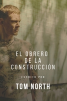 El Obrero De La Construcción: Una Historia de Romance Erótico de MM Heterosexual a Gay (Spanish Edition) B0CRH6YBCW Book Cover