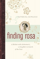 Finding Rosa: A Mother with Alzheimer's, a Daughter in Search of the Past 1553655265 Book Cover
