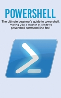 Powershell: The ultimate beginner’s guide to Powershell, making you a master at Windows Powershell command line fast! 1761032704 Book Cover