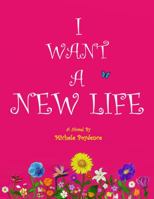 I Want a New Life 0988486709 Book Cover
