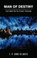 Man of Destiny: Castaway on the Planet Therium 1475963866 Book Cover