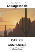 La Sagesse de Carlos Castaneda : Le nagual, l’impeccabilité et l’art de la liberté B0FSS8FZ75 Book Cover