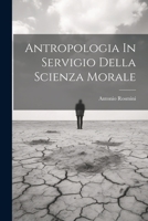 Anthropologia in Servigio Della Scienza Morale, Libri IV. - Primary Source Edition 1021547719 Book Cover