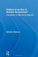 Politics in an Era of Divided Government: The Election of 1996 and Its Aftermath 0415877644 Book Cover