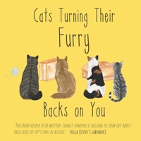 Cats Turning Their Furry Backs on You: Learn What These Manipulative Kitties Really Think of You! | Hilarious Cat Jokes With Beautiful Watercolor Illustrations (Funny Cat Gifts for Cat Lovers) 1703622073 Book Cover