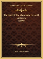 The Rise Of The Mammalia In North America: Address 101049256X Book Cover