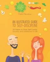 Ein illustriertes Handbuch zu mehr Selbstdisziplin: 50 Gewohnheiten für mehr Selbstkontrolle, Erfolg und Zufriedenheit in deinem Leben 8395252315 Book Cover