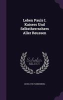 Leben Pauls I. Kaisers Und Selbstherrschers Aller Reussen 1272747425 Book Cover