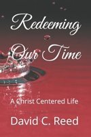 Redeeming Our Time: A Christ Centered Life B09TYCSGF8 Book Cover