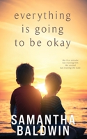 Everything is Going to Be Okay 1527278247 Book Cover