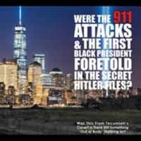 Were the 911 Attacks & the First Black President Foretold in the Secret Hitler Files? 1543474322 Book Cover