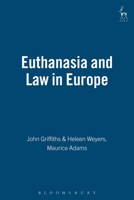 Euthanasia and the Law in Europe: With Special Reference to the Netherlands and Belgium 1841137006 Book Cover