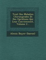 Trait Des Maladies Chirurgicales Et Des Op Rations Qui Leur Conviennent, Volume 2... 1249713439 Book Cover