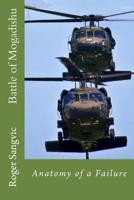 Battle of Mogadishu: Anatomy of a Failure 1539302768 Book Cover