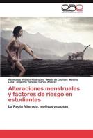 Alteraciones menstruales y factores de riesgo en estudiantes: La Regla Alterada: motivos y causas 3846576883 Book Cover