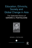 Education, Ethnicity, Society and Global Change in Asia: The Selected Works of Gerard A. Postiglione 0367141817 Book Cover